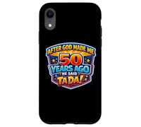 Custodia per iPhone XR After God Made Me 50 Years Ago He Said Tada 50th Birthday