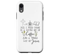 Custodia per iPhone XR All Need I is Little Coffee & a Whole Lot of Jesus Faith God