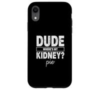 Custodia per iPhone XR Amico Wheres My Kidney Pie Divertente Trapianto Umorismo