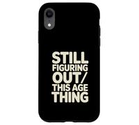 Custodia per iPhone XR Ancora capire questa cosa dell"età compleanno divertente