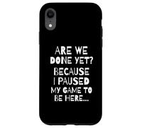 Custodia per iPhone XR Are We Done Yet Because I Paused My Game Funny Gamer Meme