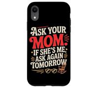 Custodia per iPhone XR ASK YOUR MOM IF SHE'S ME ASK AGAIN TOMORROW