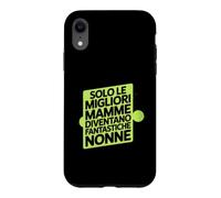 Custodia per iPhone XR Assolo Le Migliori Mamme Diventano Fantastiche Nonne