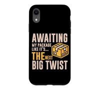 Custodia per iPhone XR AWAITING MY PACKAGE LIKE IT S THE NEXT BIG TWIST