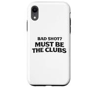 Custodia per iPhone XR Bad Shot Must Be the Club Weekend Golfers Apparel Golf Joke