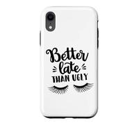 Custodia per iPhone XR Better Late Than Ugly Funny Make Up Divertente Detto Divertente