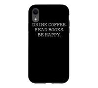 Custodia per iPhone XR Bevi caffè, leggi libri, sii felice -Amante dei libri e del
