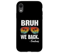 Custodia per iPhone XR Bruh We Back Teachers Happy First Day Of School - Occhiali da sole
