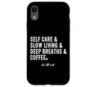 Custodia per iPhone XR Caffè per la Cura di Sé, Vita Lenta, Respiri Profondi
