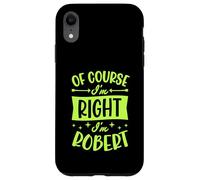 Custodia per iPhone XR Certo che ho ragione I'm Robert Nome personalizzato