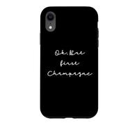 Custodia per iPhone XR Citation champagne Humour Ok but first Champagne