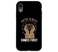 Custodia per iPhone XR Coffee Always Come First Funny Cafeine Baristas Coffee Lover
