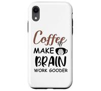 Custodia per iPhone XR Coffee Make Brain Work Gooder Sign Fueled by Coffee Sarcasm