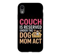 Custodia per iPhone XR COUCH IS RESERVED UNDER THE DOG MOM ACT