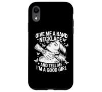 Custodia per iPhone XR Dammi una collana a mano e dimmi che sono una brava ragazza