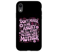 Custodia per iPhone XR Design divertente con scritta "Don't Make Me Angry Or I'll Act Like My Mother"