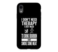 Custodia per iPhone XR Detto divertente "Non ho bisogno di terapia", basta Bourbon e Smoke