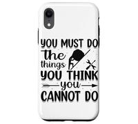 Custodia per iPhone XR Devi fare le cose che pensi di non poter fare