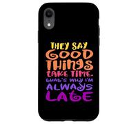 Custodia per iPhone XR Dicono che le cose buone richiedono tempo - ecco perché sono sempre in ritardo
