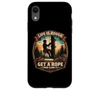 Custodia per iPhone XR Divertente Arboricoltore Life Is Ruvida Prendi Una Corda Poi Scalalo Albero