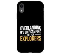 Custodia per iPhone XR Divertente Overlanding dicendo che è come il campeggio ma gli esploratori