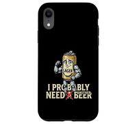 Custodia per iPhone XR Divertente personaggio della lattina di birra Probabilmente ho bisogno di un altro