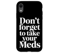 Custodia per iPhone XR Don't Forget To Take Your Meds Medicine Reminder -