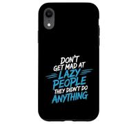 Custodia per iPhone XR Don't Get Mad At Lazy People They Didn't Do Anything -