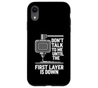 Custodia per iPhone XR Don't Talk Until First Layer Is Down 3D Printing Funny