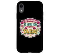 Custodia per iPhone XR Dopo che Dio mi ha fatto 33 Anni fa ha detto Tada 33 ° compleanno ragazza