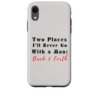 Custodia per iPhone XR Due luoghi che non andrò mai con un uomo avanti e indietro citazione divertente