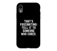Custodia per iPhone XR è affascinante dirlo a qualcuno che si preoccupa Sarcastico