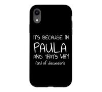 Custodia per iPhone XR È perché sono Paula e ecco perché nome divertente
