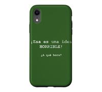 Custodia per iPhone XR ¡Esa es una idea HORRIBLE! ¿A qué hora? - Spagnolo