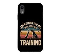 Custodia per iPhone XR Everything You Do With Your Dog Is Training