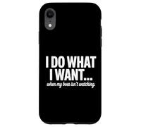 Custodia per iPhone XR Faccio quello che voglio quando il mio capo non sta guardando