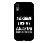 Custodia per iPhone XR Fantastico regalo con scritta in inglese "Like My Daughter She Didn't Get It From Mom Dad"