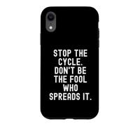 Custodia per iPhone XR Fermate il ciclo, non siate lo sciocco che lo diffonde con consapevolezza