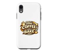 Custodia per iPhone XR First I Drink The Coffee Then I Bake Sourdough Bread Baking