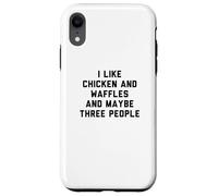 Custodia per iPhone XR Fun I Like Chicken and Waffles and Maybe Three People