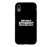 Custodia per iPhone XR Fun You Find It Offensive? That's Why I Do It Rude Joke