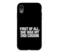 Custodia per iPhone XR Funny Daying First All She Was My Cousin