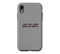 Custodia per iPhone XR Funny I Was Told There Would Be Robots Design