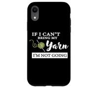 Custodia per iPhone XR Funny If I Can't Bring My Yarn I'm Not Going Crochet Lover