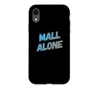 Custodia per iPhone XR Funny Mall Lover Mall Alone Messaggi di testo Citazioni divertenti del centro commerciale