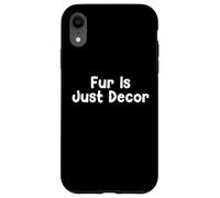 Custodia per iPhone XR Funny Pet Humor Design Fur Is Just Decor Daily Everyday Tees