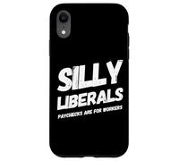 Custodia per iPhone XR Gli stipendi dei liberali sciocchi sono per i lavoratori - Pro conservatore