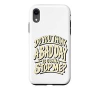 Custodia per iPhone XR Grafica motivazionale "Do You Think a Bad Day Is Gonna Stop Me"