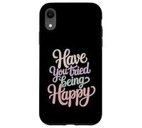 Custodia per iPhone XR Have You Tried Being Happy Vibrazioni di spinta positive -