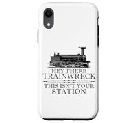 Custodia per iPhone XR Hey There Trainwreck This Isn't Your Station Funny Witty Gag